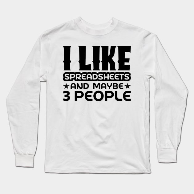 I like spreadsheets and maybe 3 people Long Sleeve T-Shirt by colorsplash